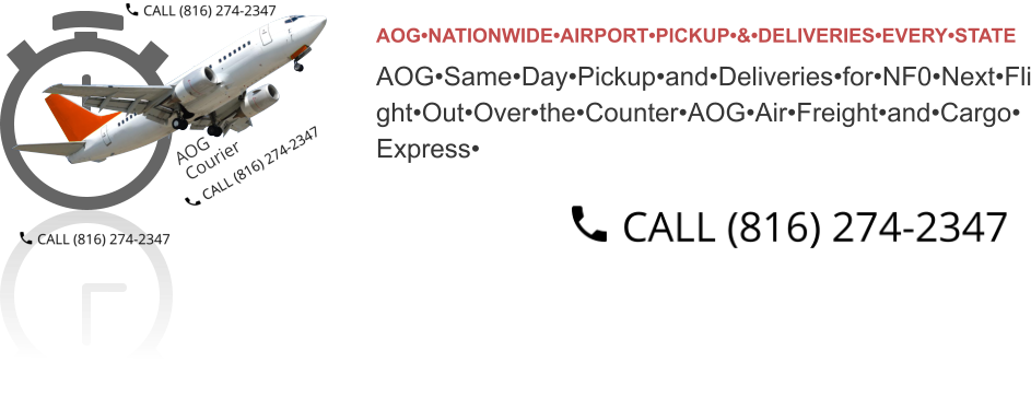 AOG•NATIONWIDE•AIRPORT•PICKUP•&•DELIVERIES•EVERY•STATE  AOG•Same•Day•Pickup•and•Deliveries•for•NF0•Next•Fli ght•Out•Over•the•Counter•AOG•Air•Freight•and•Cargo• Express•